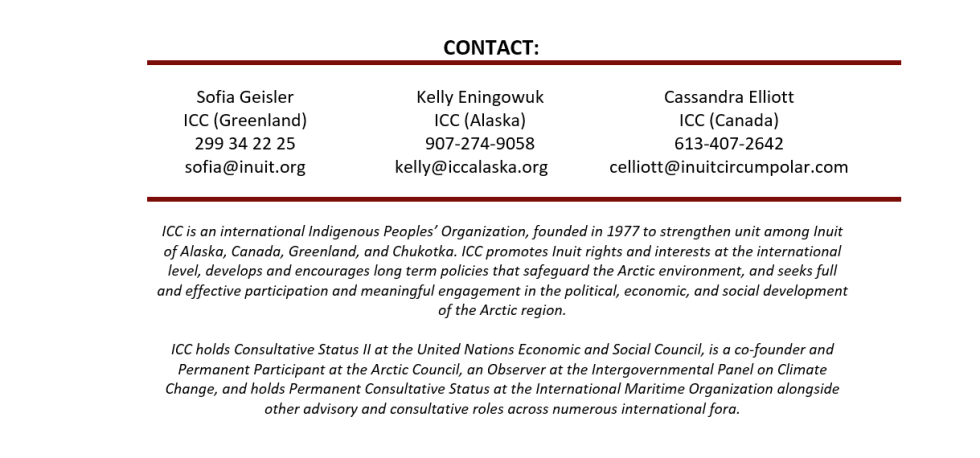 Contact section with three columns listing contact persons: Sofia Geisler (ICC Greenland) 299 34 22 25, sofia@inuit.org; Kelly Eningowuk (ICC Alaska) 907-274-9058, kelly@iccalaska.org; Cassandra Elliott (ICC Canada) 613-407-2642, celliott@inuitcircumpolar.com. Then two paragraphs describing ICC as an international Indigenous Peoples’ Organization focused on Arctic policy, rights, and participation, and noting its Consultative Status II at the UN and role with various councils.